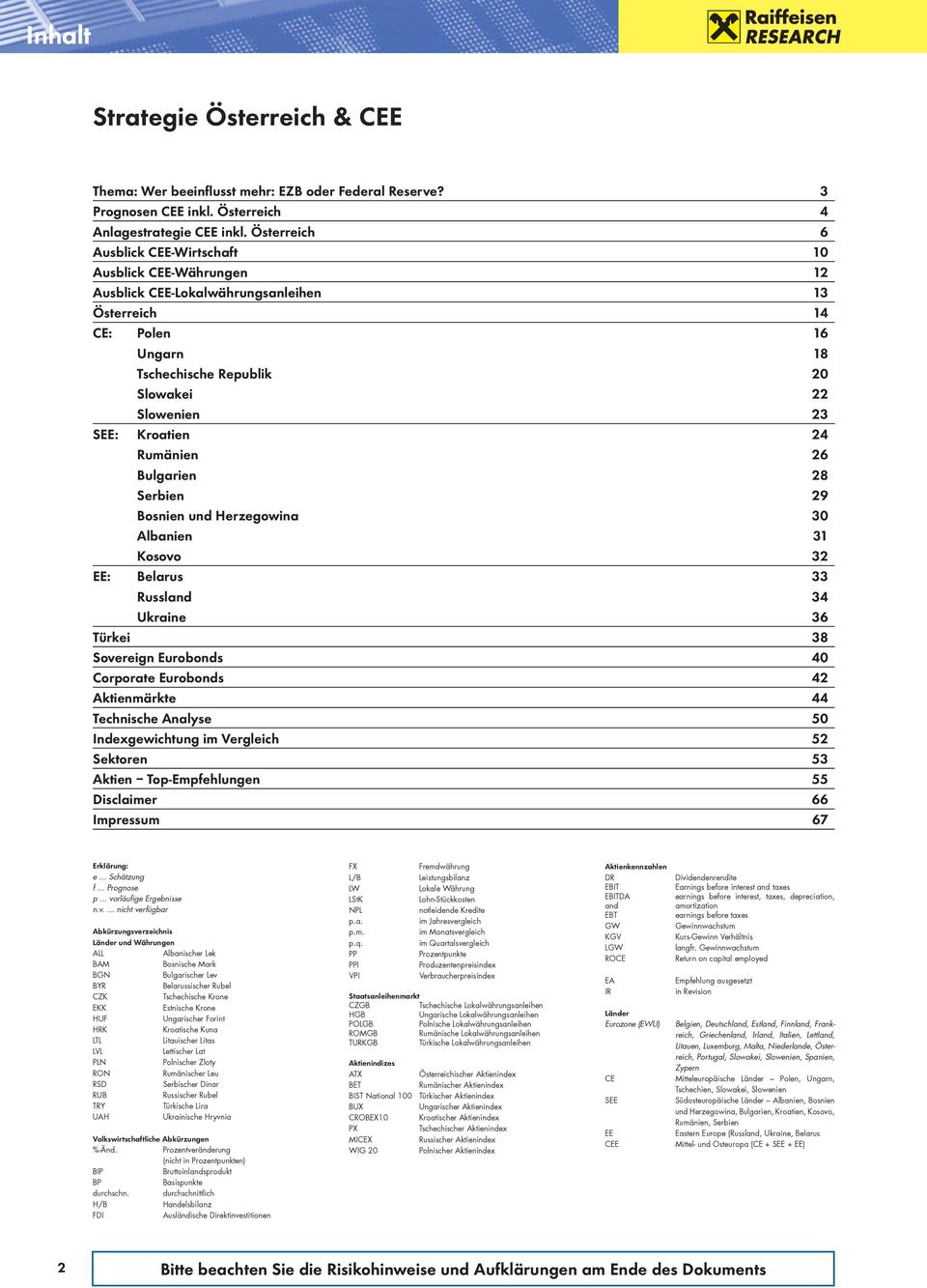 Kroatien 24 Rumänien 26 Bulgarien 28 Serbien 29 Bosnien und Herzegowina 3 Albanien 31 Kosovo 32 EE: Belarus 33 Russland 34 Ukraine 36 Türkei 38 Sovereign Eurobonds 4 Corporate Eurobonds 42