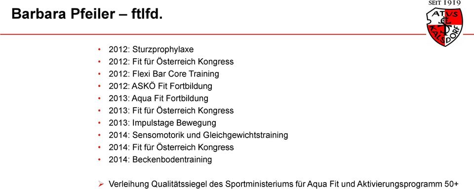 Fortbildung 2013: Aqua Fit Fortbildung 2013: Fit für Österreich Kongress 2013: Impulstage Bewegung 2014: