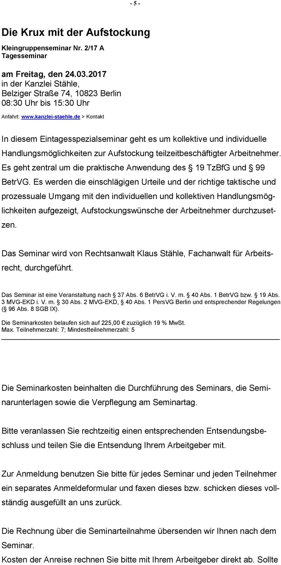 Es geht zentral um die praktische Anwendung des 19 TzBfG und 99 BetrVG.