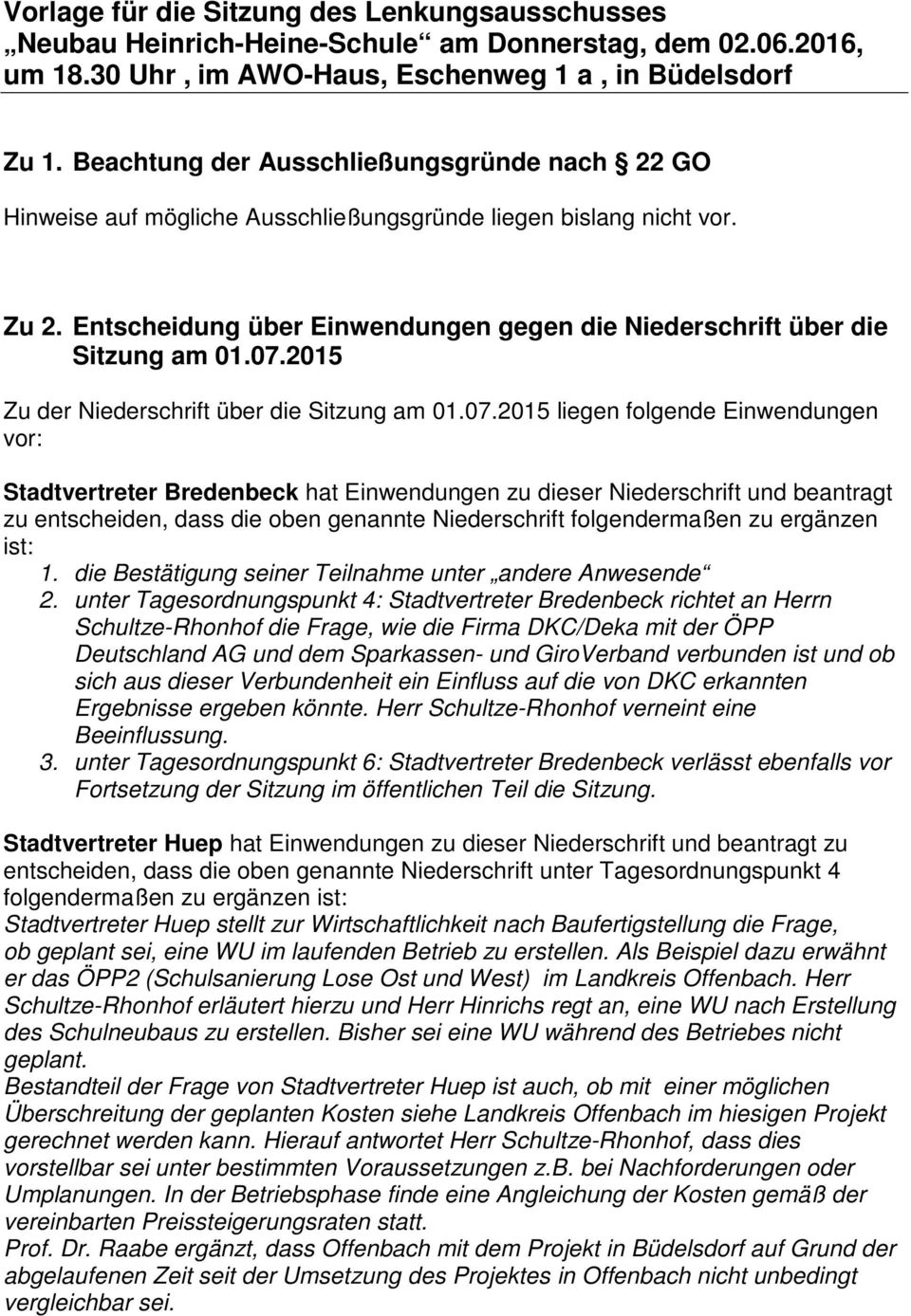 07.2015 Zu der Niederschrift über die Sitzung am 01.07.2015 liegen folgende Einwendungen vor: Stadtvertreter Bredenbeck hat Einwendungen zu dieser Niederschrift und beantragt zu entscheiden, dass die