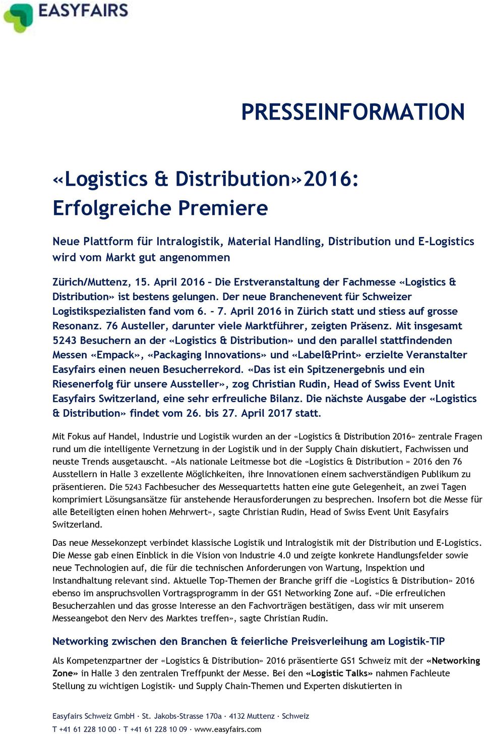 April 2016 in Zürich statt und stiess auf grosse Resonanz. 76 Austeller, darunter viele Marktführer, zeigten Präsenz.