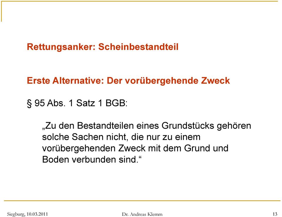 1 Satz 1 BGB: Zu den Bestandteilen eines Grundstücks gehören solche