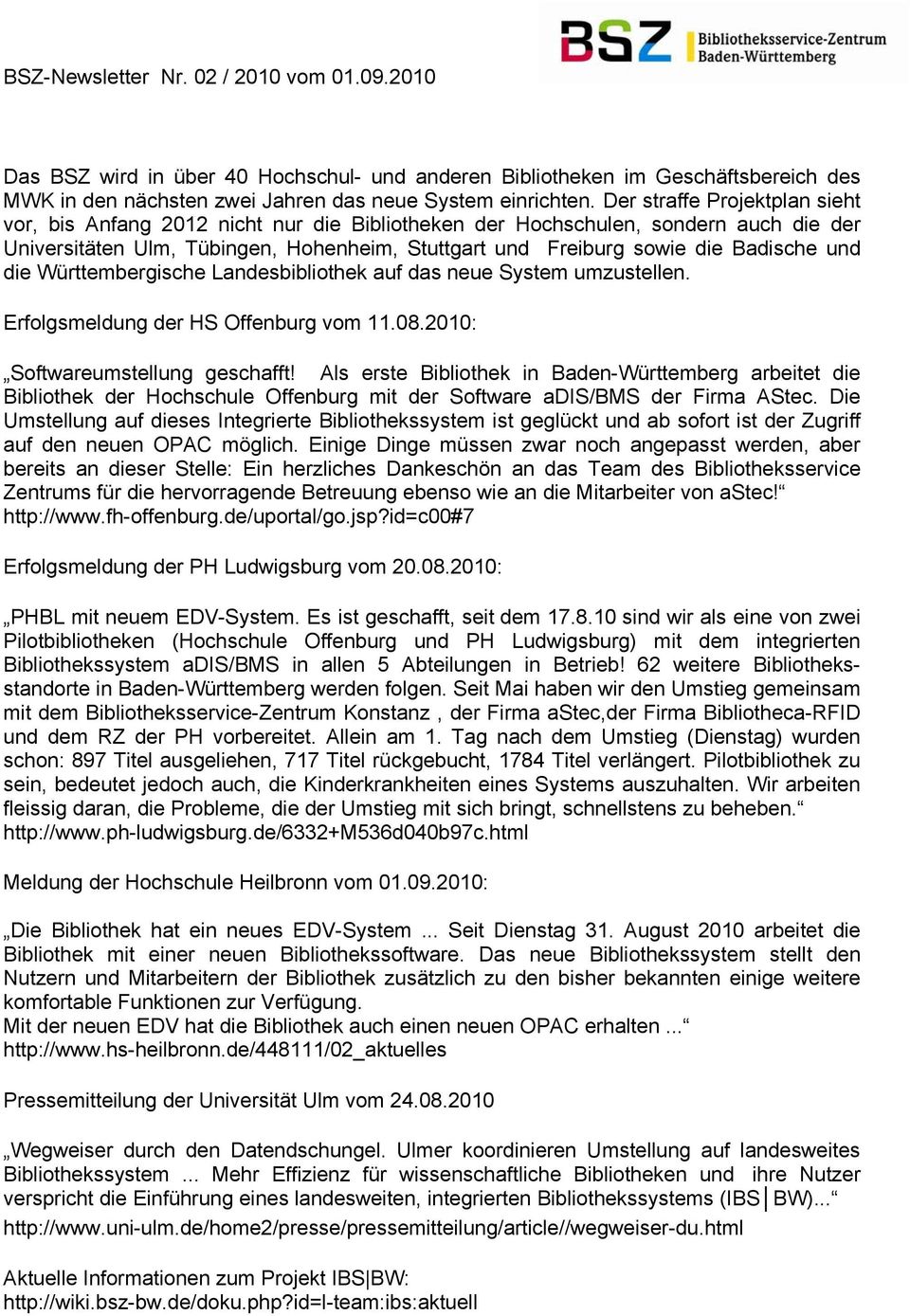 und die Württembergische Landesbibliothek auf das neue System umzustellen. Erfolgsmeldung der HS Offenburg vom 11.08.2010: Softwareumstellung geschafft!