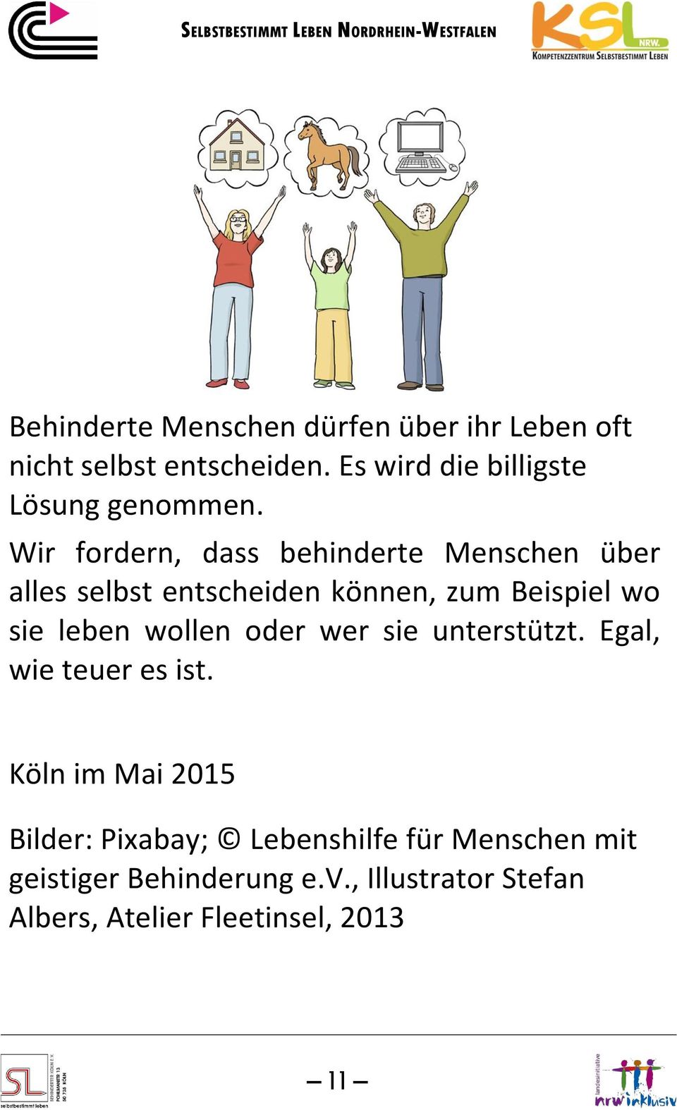 Wir fordern, dass behinderte Menschen über alles selbst entscheiden können, zum Beispiel wo sie leben