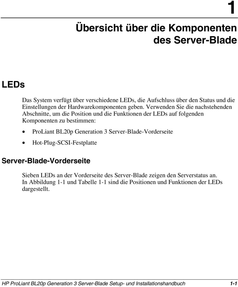 Verwenden Sie die nachstehenden Abschnitte, um die Position und die Funktionen der LEDs auf folgenden Komponenten zu bestimmen: ProLiant BL20p Generation 3