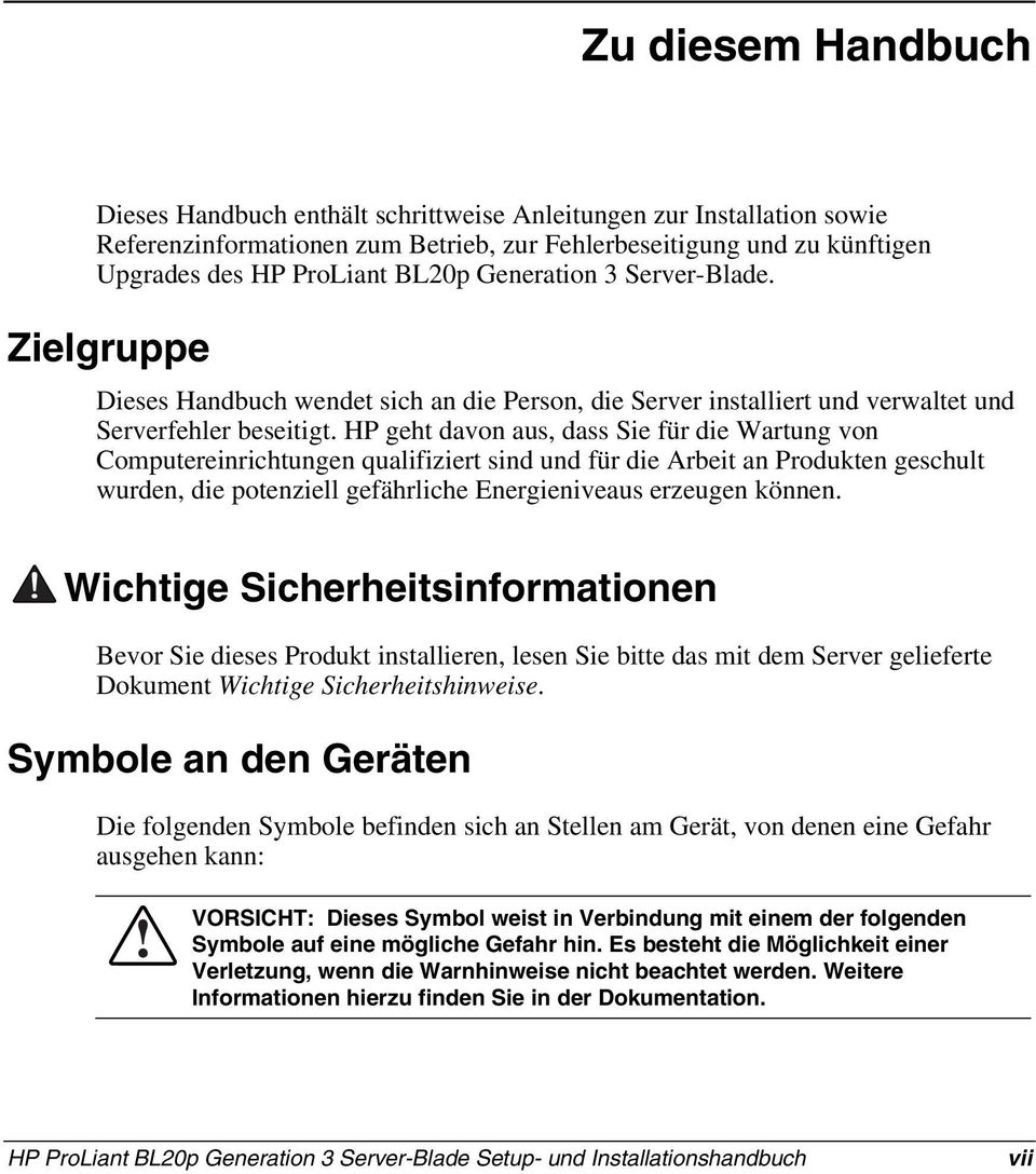 HP geht davon aus, dass Sie für die Wartung von Computereinrichtungen qualifiziert sind und für die Arbeit an Produkten geschult wurden, die potenziell gefährliche Energieniveaus erzeugen können.