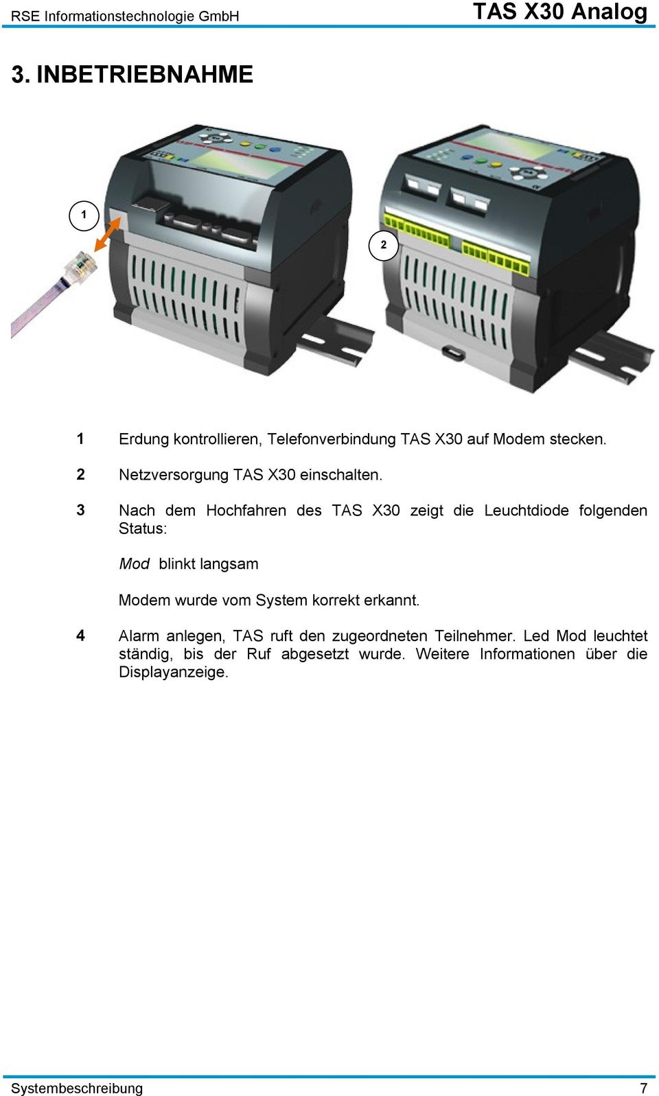 3 Nach dem Hochfahren des TAS X30 zeigt die Leuchtdiode folgenden Status: Mod blinkt langsam Modem wurde vom