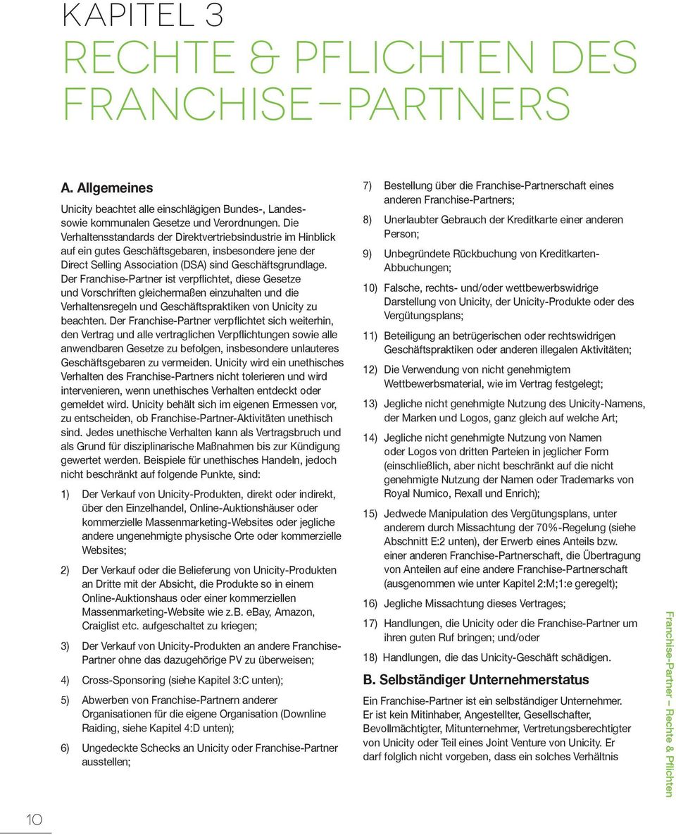 Der Franchise-Partner ist verpflichtet, diese Gesetze und Vorschriften gleichermaßen einzuhalten und die Verhaltensregeln und Geschäftspraktiken von Unicity zu beachten.