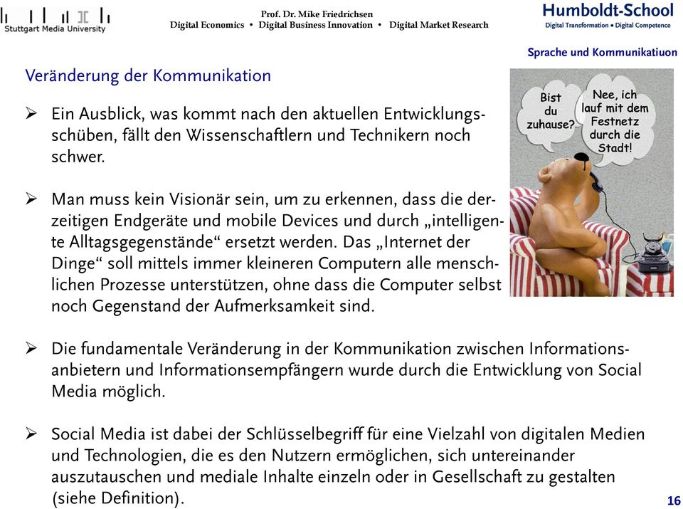 Das Internet der Dinge soll mittels immer kleineren Computern alle menschlichen Prozesse unterstützen, ohne dass die Computer selbst noch Gegenstand der Aufmerksamkeit sind.