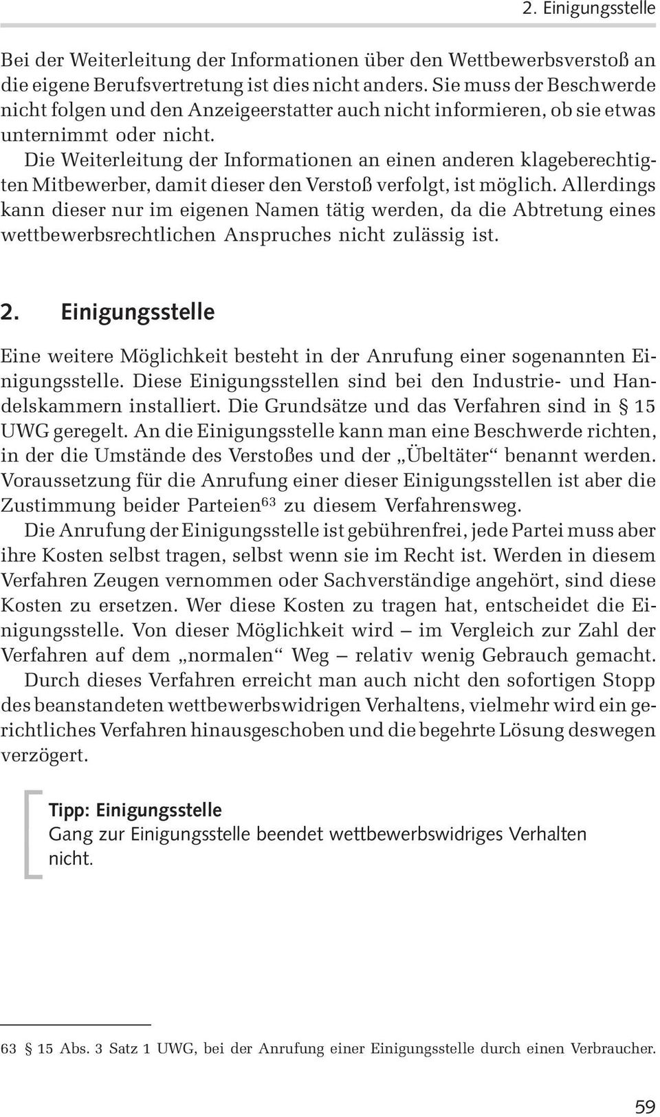 Die Weiterleitung der Informationen an einen anderen klageberechtigten Mitbewerber, damit dieser den Verstoß verfolgt, ist möglich.