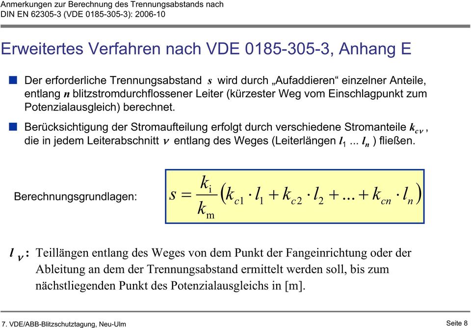 Berücksichtigung der Stromaufteilung erfolgt durch verschiedene Stromanteile k c, die in jedem Leiterabschnitt entlang des Weges (Leiterlängen l... l n ) fließen.