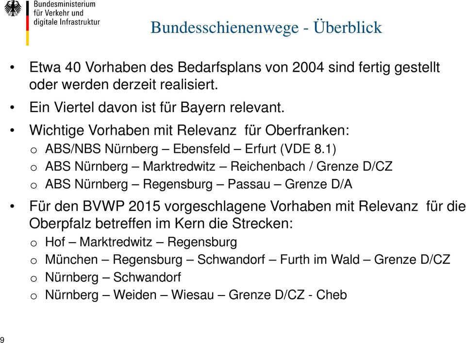 1) o ABS Nürnberg Marktredwitz Reichenbach / Grenze D/CZ o ABS Nürnberg Regensburg Passau Grenze D/A Für den BVWP 2015 vorgeschlagene Vorhaben mit Relevanz