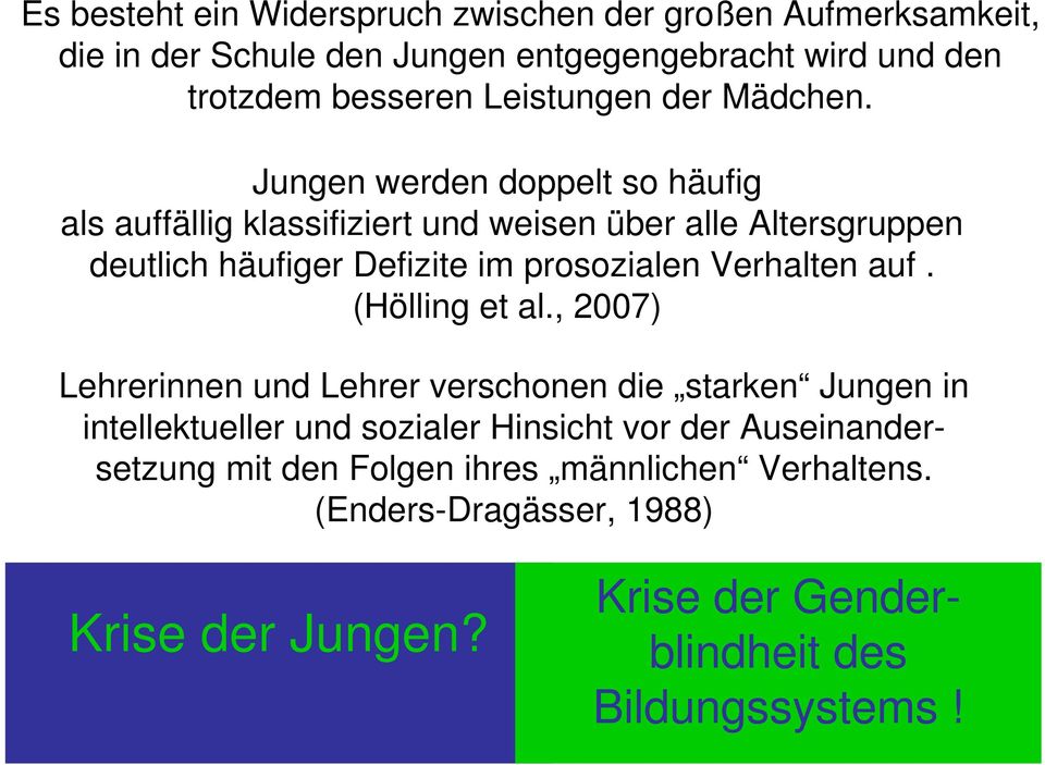 Jungen werden doppelt so häufig als auffällig klassifiziert und weisen über alle Altersgruppen deutlich häufiger Defizite im prosozialen Verhalten