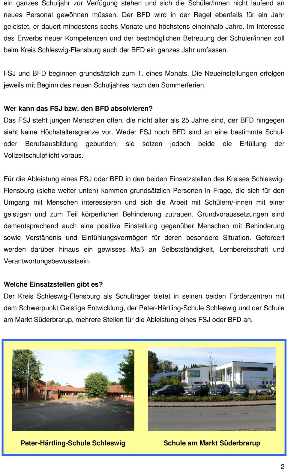 Im Interesse des Erwerbs neuer Kompetenzen und der bestmöglichen Betreuung der Schüler/innen soll beim Kreis Schleswig-Flensburg auch der BFD ein ganzes Jahr umfassen.