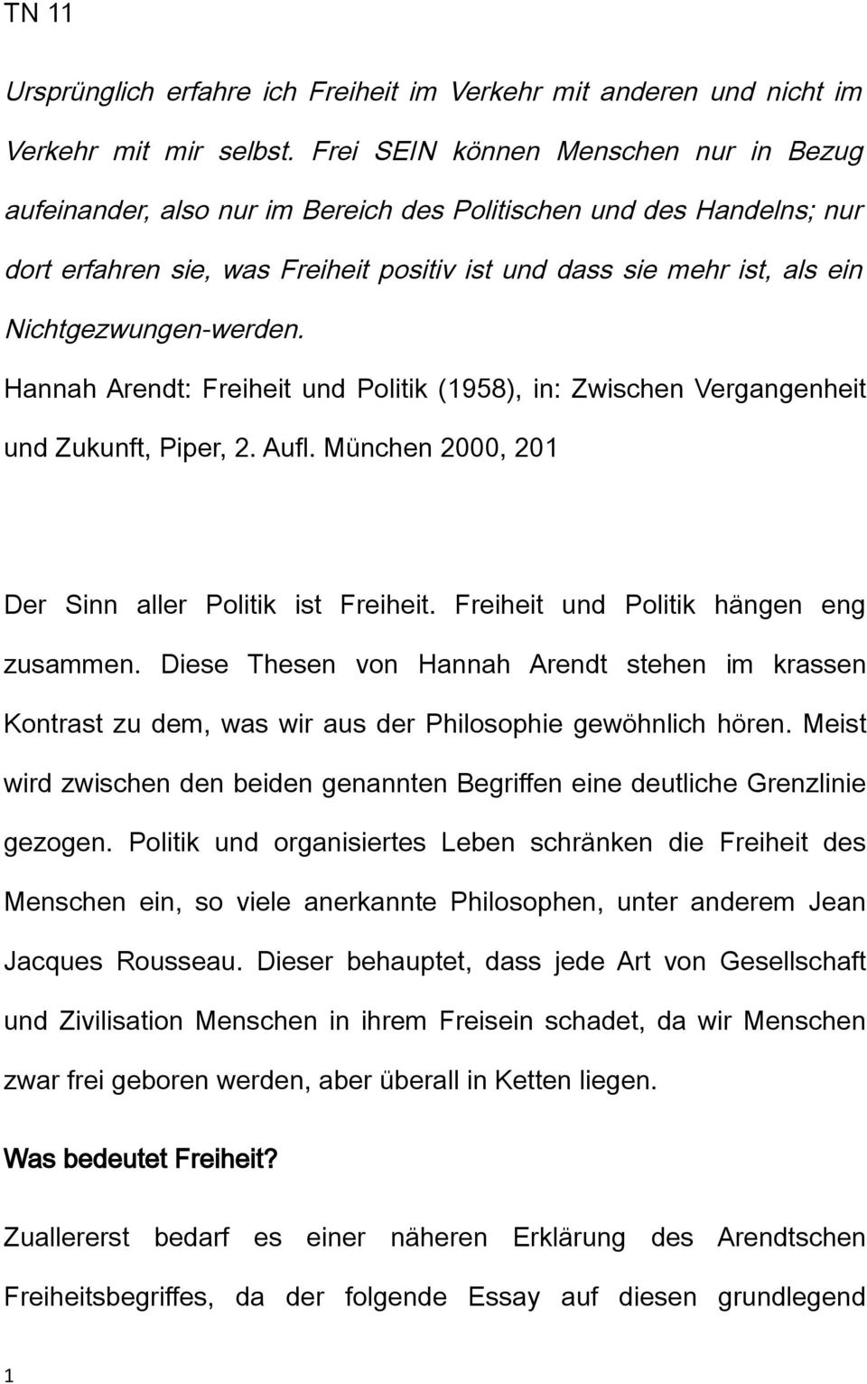 Nichtgezwungen-werden. Hannah Arendt: Freiheit und Politik (1958), in: Zwischen Vergangenheit und Zukunft, Piper, 2. Aufl. München 2000, 201 Der Sinn aller Politik ist Freiheit.