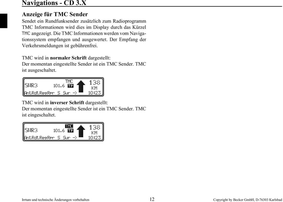 TMC wird in normaler Schrift dargestellt: Der momentan eingestellte Sender ist ein TMC Sender. TMC ist ausgeschaltet.