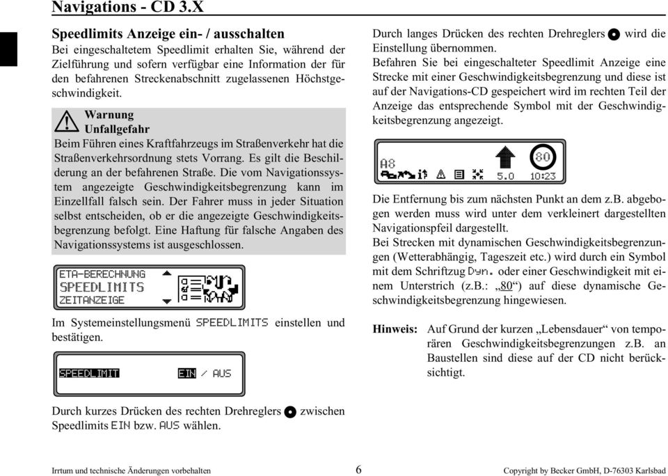 Die vom Navigationssystem angezeigte Geschwindigkeitsbegrenzung kann im Einzellfall falsch sein.