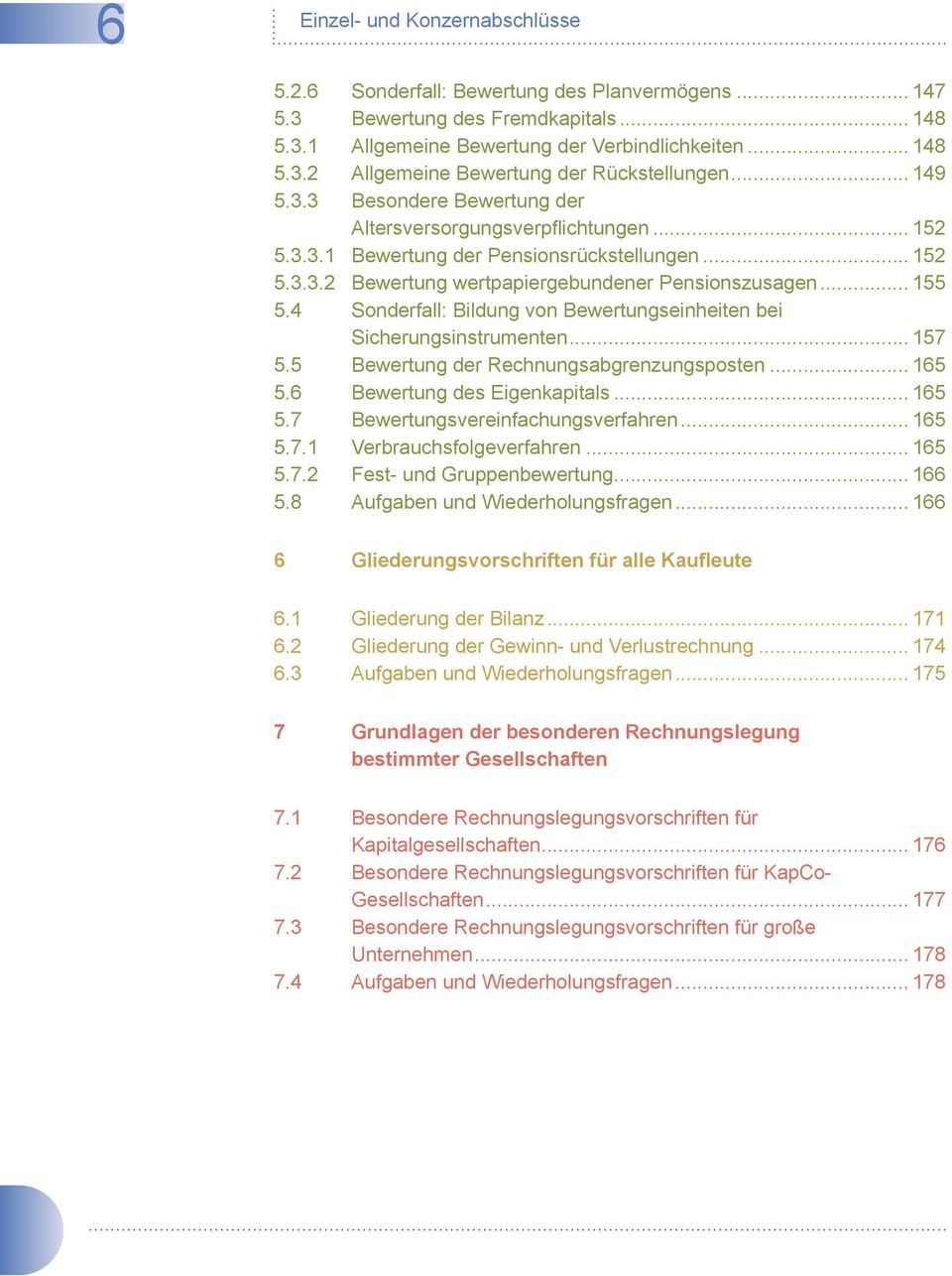 4 Sonderfall: Bildung von Bewertungseinheiten bei Sicherungsinstrumenten... 157 5.5 Bewertung der Rechnungsabgrenzungsposten... 165 5.6 Bewertung des Eigenkapitals... 165 5.7 Bewertungsvereinfachungsverfahren.