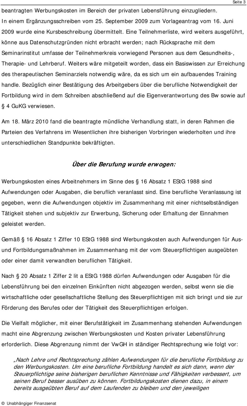 Eine Teilnehmerliste, wird weiters ausgeführt, könne aus Datenschutzgründen nicht erbracht werden; nach Rücksprache mit dem Seminarinstitut umfasse der Teilnehmerkreis vorwiegend Personen aus dem