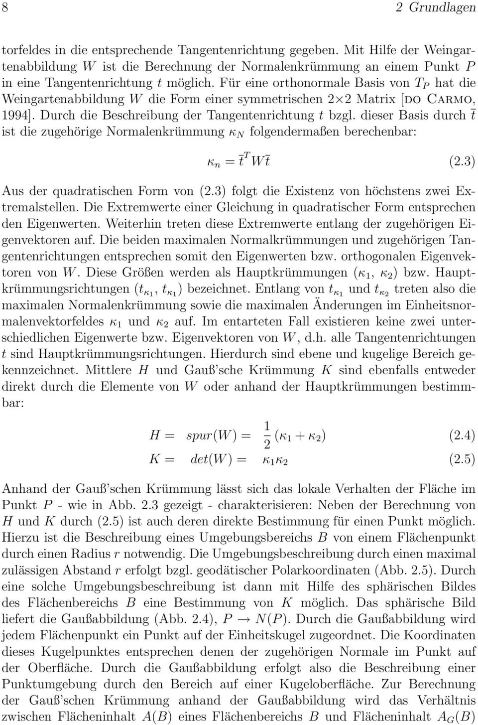 Für eine orthonormale Basis von T P hat die Weingartenabbildung W die Form einer symmetrischen 2 2 Matrix [do Carmo, 1994]. Durch die Beschreibung der Tangentenrichtung t bzgl.