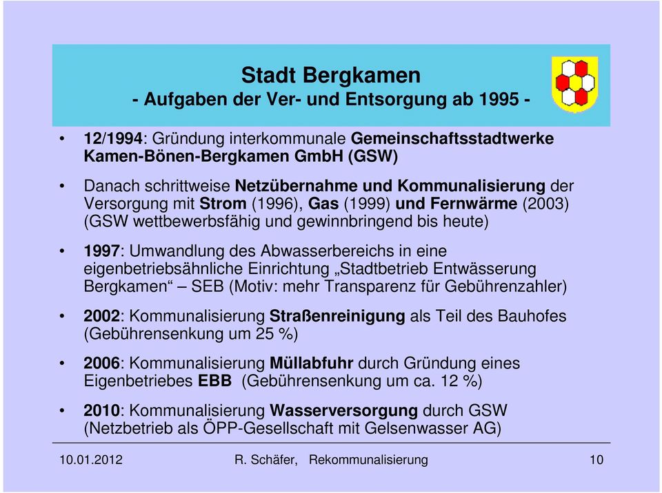 eigenbetriebsähnliche Einrichtung Stadtbetrieb Entwässerung Bergkamen SEB (Motiv: mehr Transparenz für Gebührenzahler) 2002: Kommunalisierung Straßenreinigung als Teil des Bauhofes (Gebührensenkung