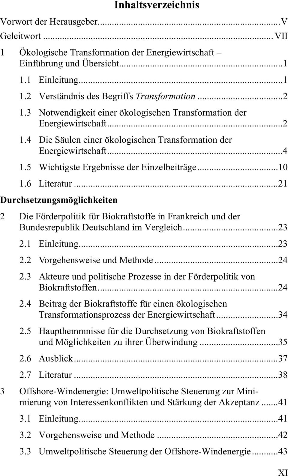 ..10 1.6 Literatur...21 Durchsetzungsmöglichkeiten 2 Die Förderpolitik für Biokraftstoffe in Frankreich und der Bundesrepublik Deutschland im Vergleich...23 2.1 Einleitung...23 2.2 Vorgehensweise und Methode.