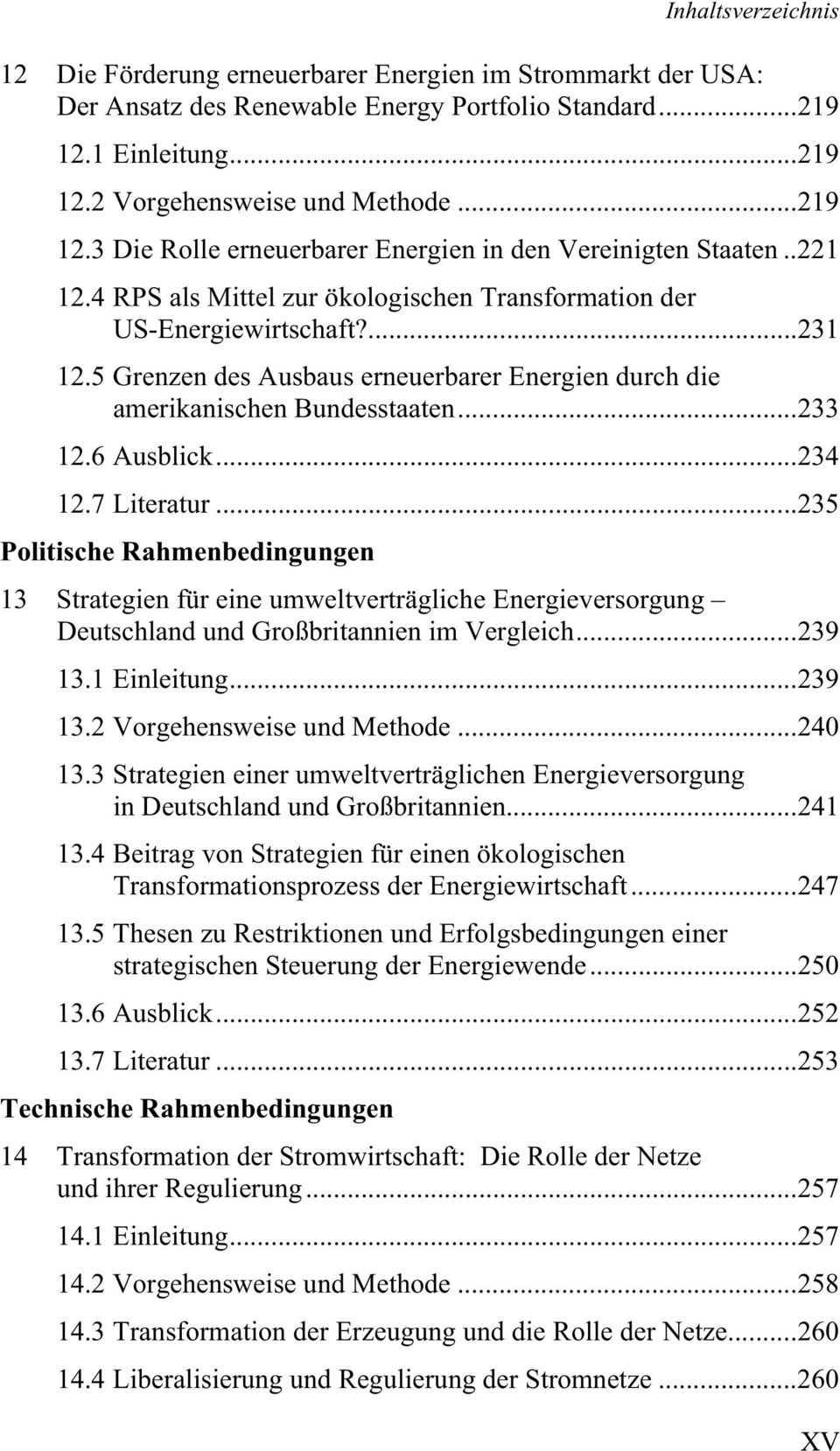..234 12.7 Literatur...235 Politische Rahmenbedingungen 13 Strategien für eine umweltverträgliche Energieversorgung Deutschland und Großbritannien im Vergleich...239 13.1 Einleitung...239 13.2 Vorgehensweise und Methode.
