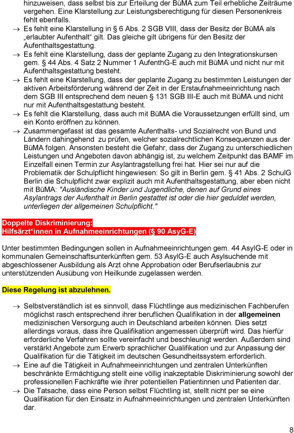 Es fehlt eine Klarstellung, dass der geplante Zugang zu den Integrationskursen gem. 44 Abs. 4 Satz 2 Nummer 1 AufenthG-E auch mit BüMA und nicht nur mit Aufenthaltsgestattung besteht.