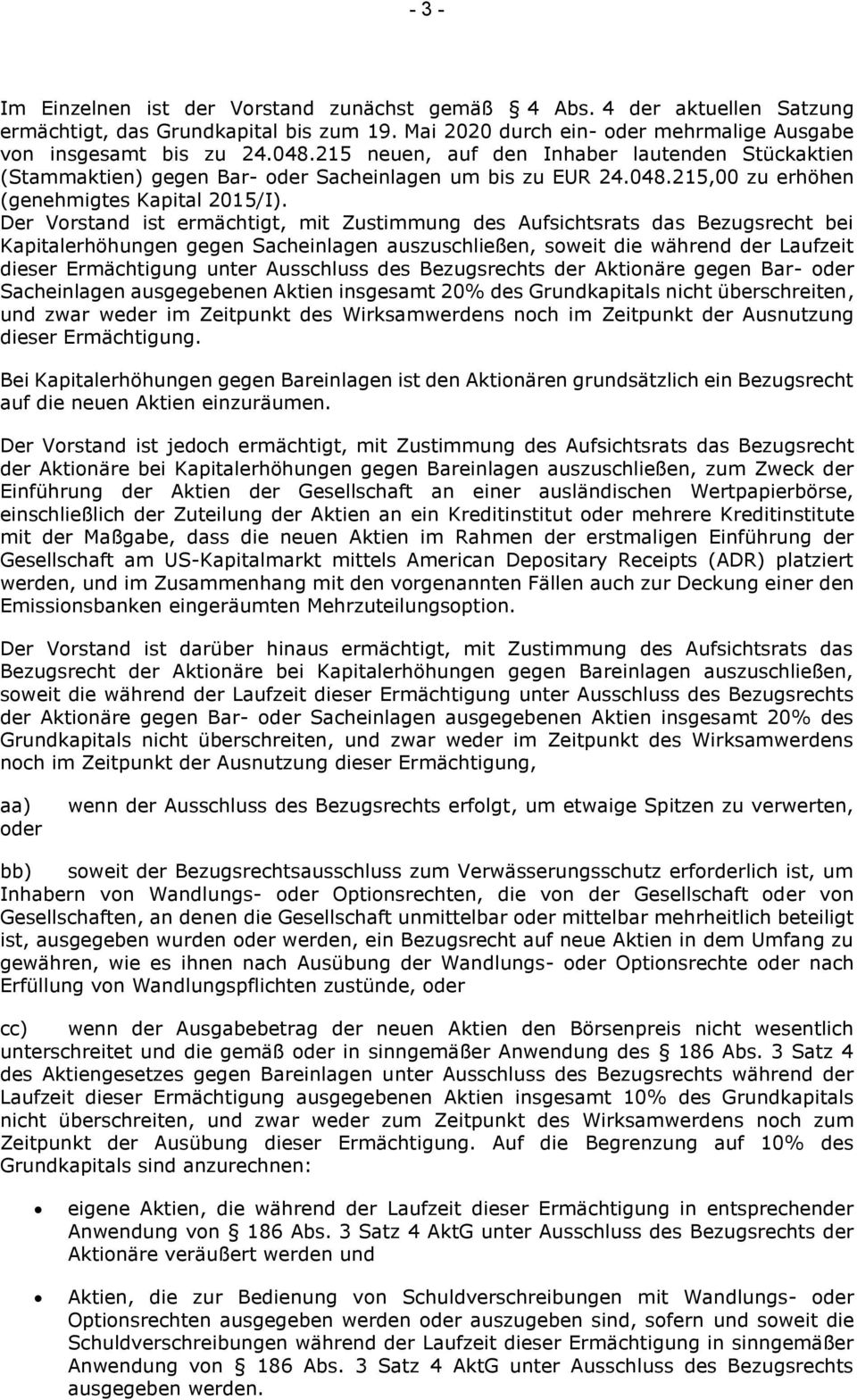 Der Vorstand ist ermächtigt, mit Zustimmung des Aufsichtsrats das Bezugsrecht bei Kapitalerhöhungen gegen Sacheinlagen auszuschließen, soweit die während der Laufzeit dieser Ermächtigung unter