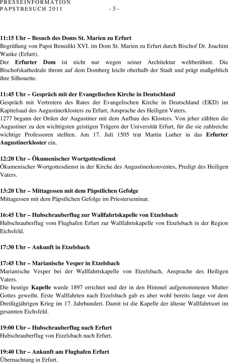 11:45 Uhr Gespräch mit der Evangelischen Kirche in Deutschland Gespräch mit Vertretern des Rates der Evangelischen Kirche in Deutschland (EKD) im Kapitelsaal des Augustinerklosters zu Erfurt,