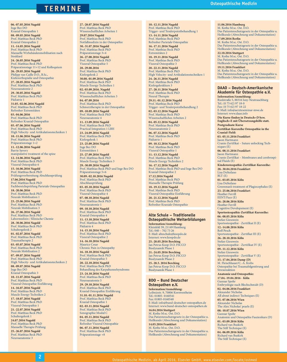 06.2016 Refresher Kranial 05.-07.06.2016 Nagold High Velocity- und Artikulationstechniken 1 10.-11.06.2016 Nagold Präparationstage 1+2 11.-12.06.2016 Nagold Barrie Savory manipulative treatment of the spine 12.