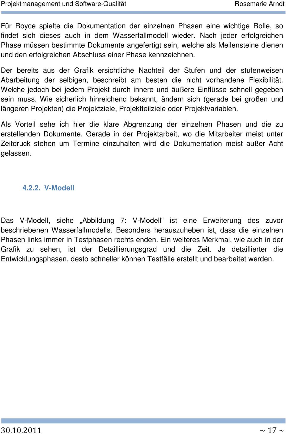 Der bereits aus der Grafik ersichtliche Nachteil der Stufen und der stufenweisen Abarbeitung der selbigen, beschreibt am besten die nicht vorhandene Flexibilität.