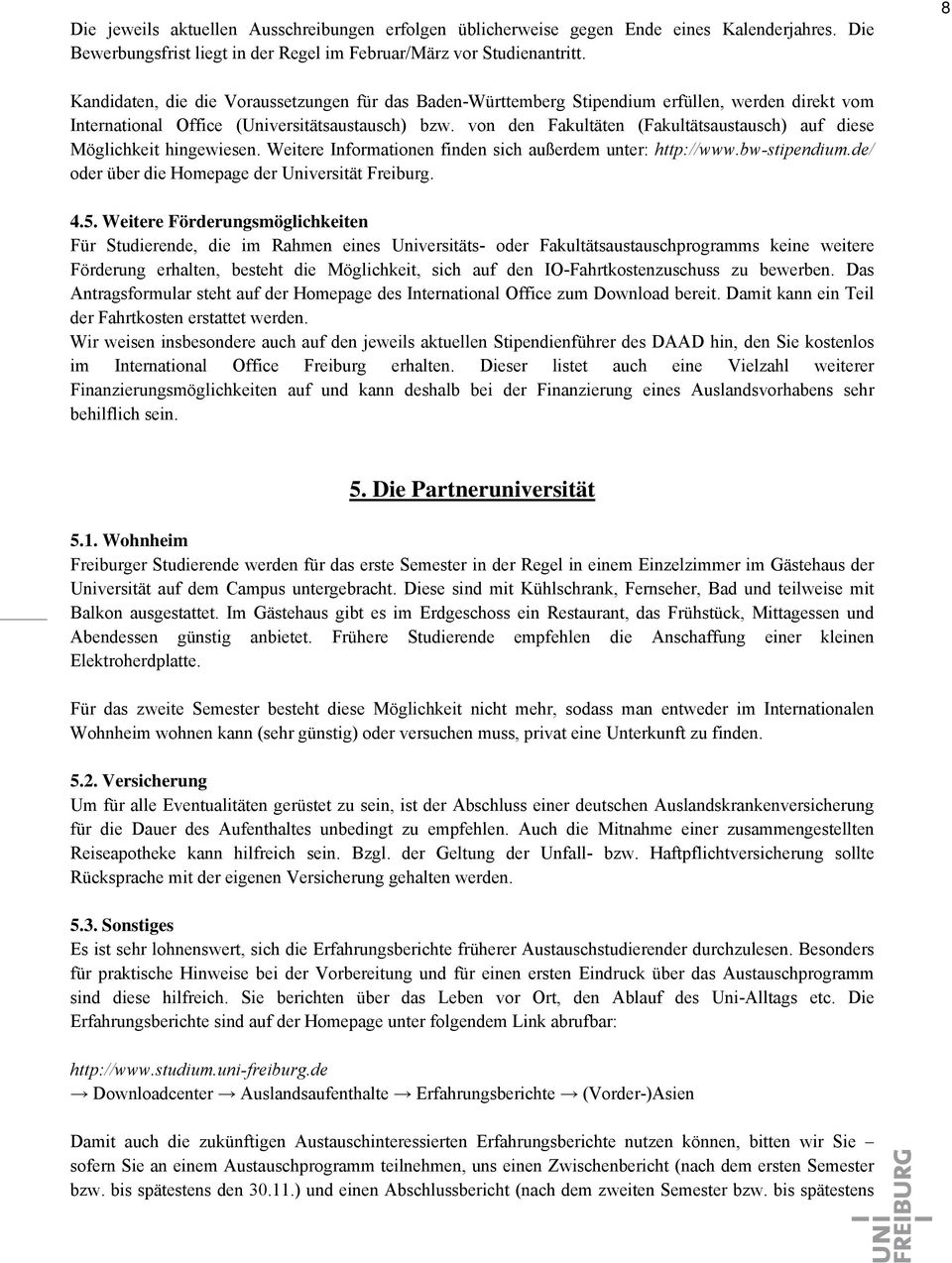 von den Fakultäten (Fakultätsaustausch) auf diese Möglichkeit hingewiesen. Weitere Informationen finden sich außerdem unter: http://www.bw-stipendium.