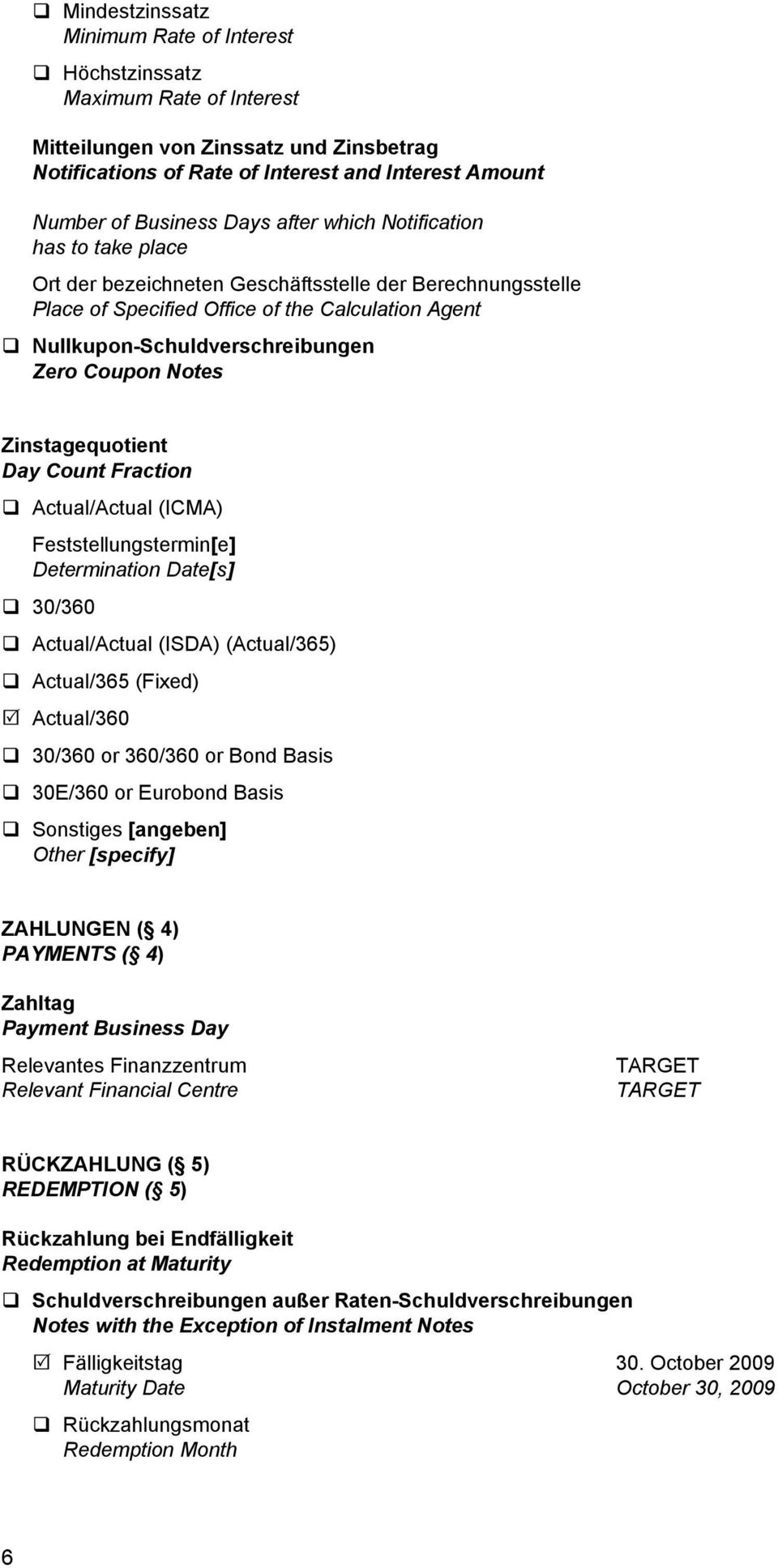 Notes Zinstagequotient Day Count Fraction Actual/Actual (ICMA) Feststellungstermin[e] Determination Date[s] 30/360 Actual/Actual (ISDA) (Actual/365) Actual/365 (Fixed) Actual/360 30/360 or 360/360 or