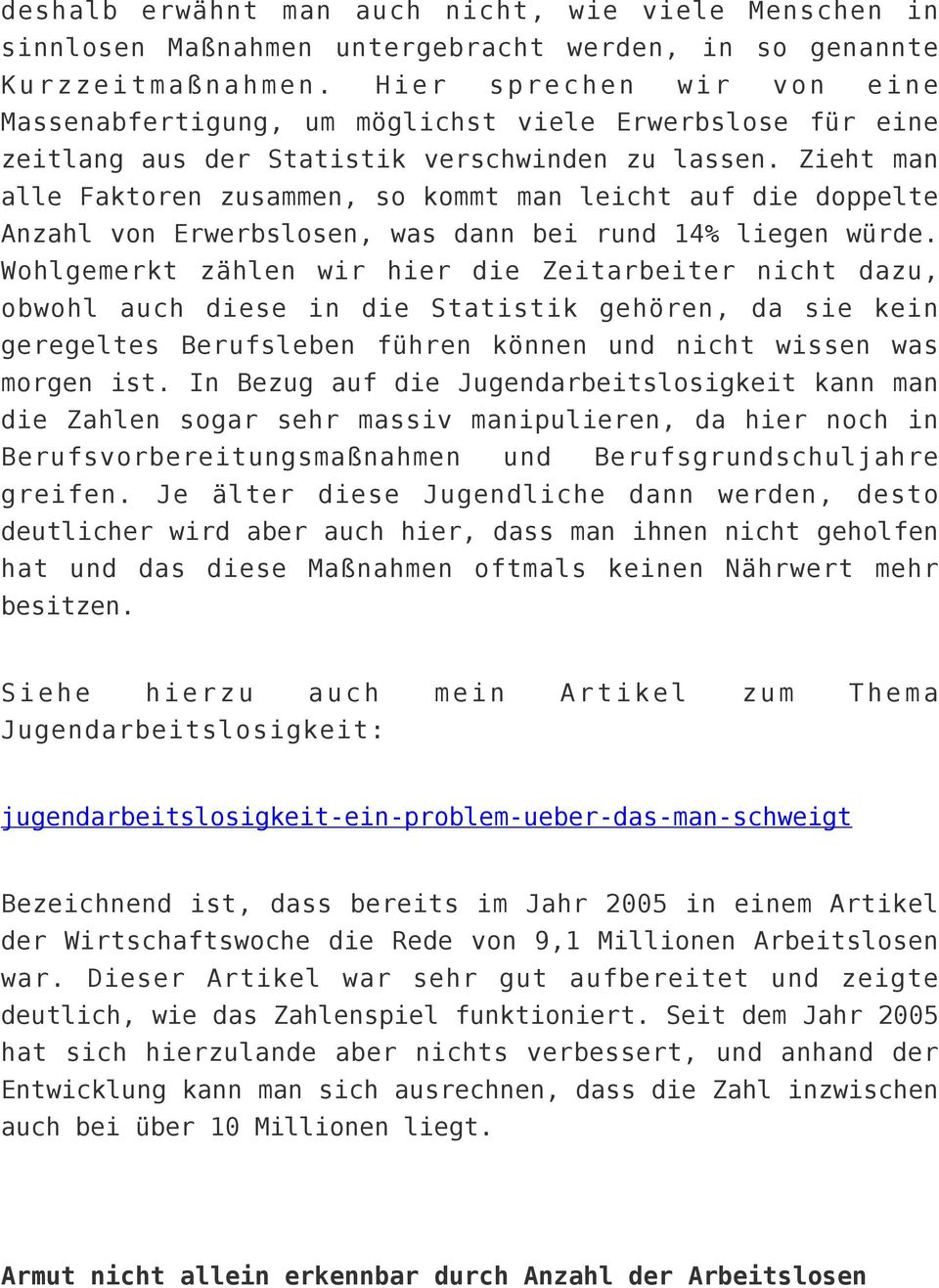 Zieht man alle Faktoren zusammen, so kommt man leicht auf die doppelte Anzahl von Erwerbslosen, was dann bei rund 14% liegen würde.