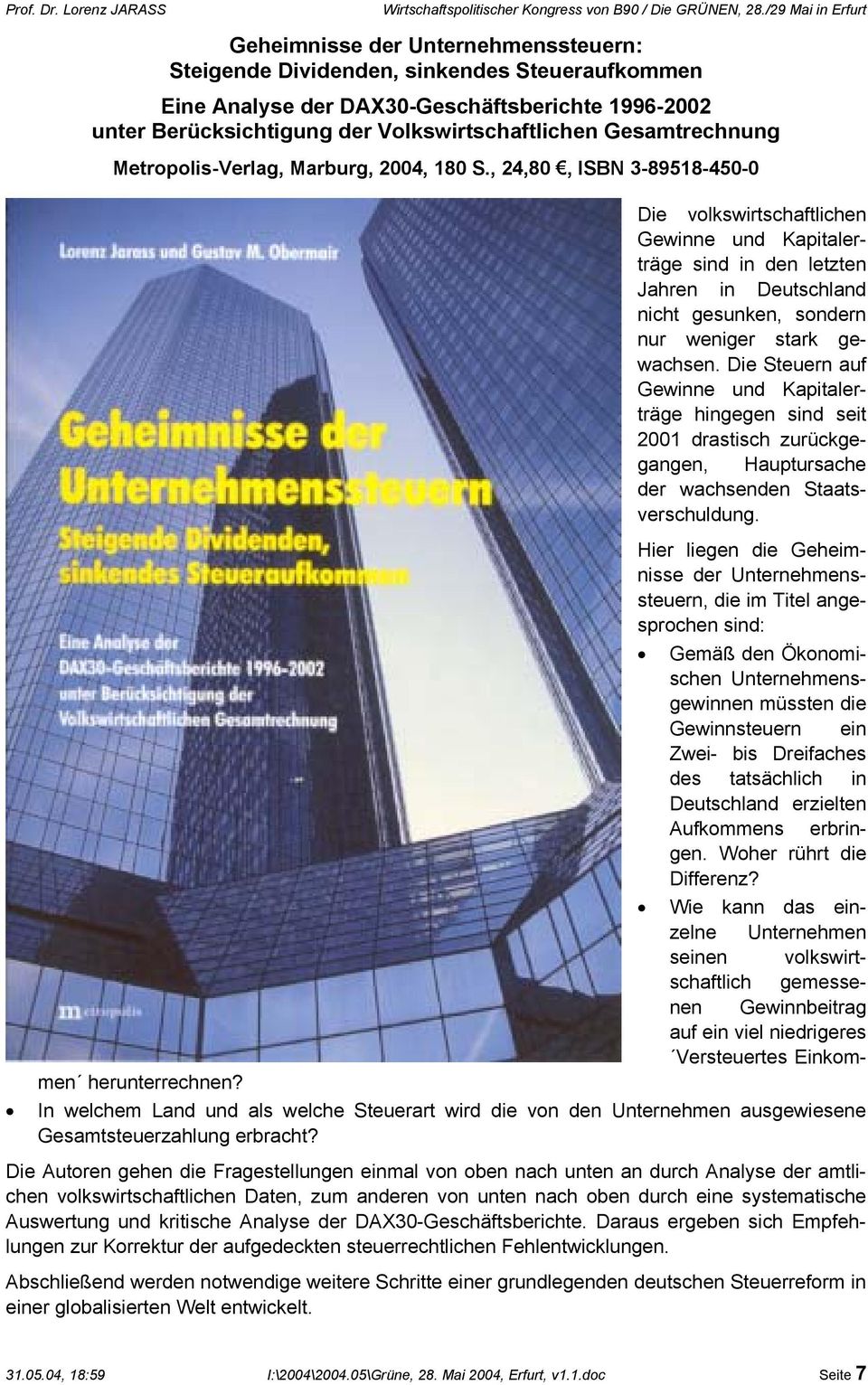 , 24,80, ISBN 3-89518-450-0 Die volkswirtschaftlichen Gewinne und Kapitalerträge sind in den letzten Jahren in Deutschland nicht gesunken, sondern nur weniger stark gewachsen.