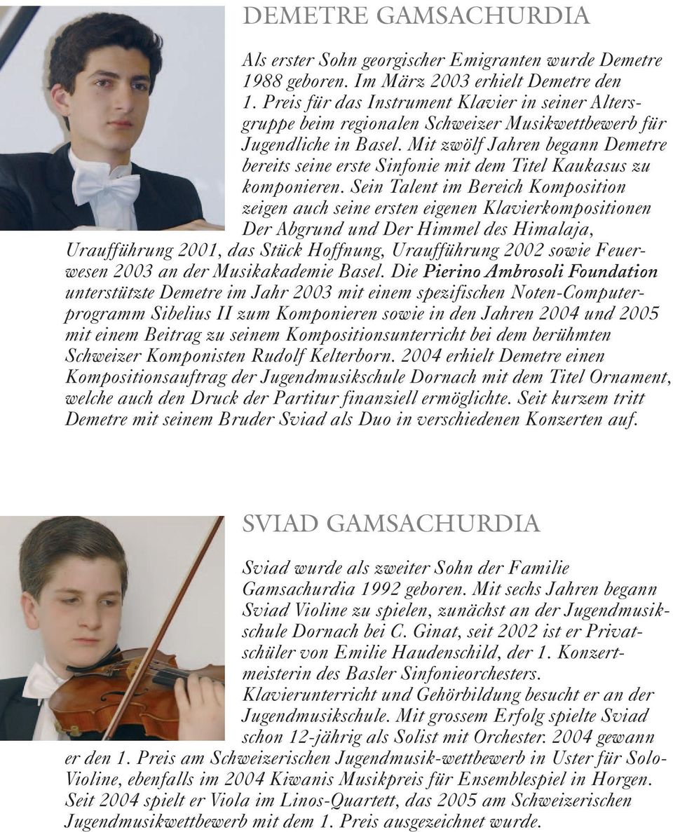 Mit zwölf Jahren begann Demetre bereits seine erste Sinfonie mit dem Titel Kaukasus zu komponieren.