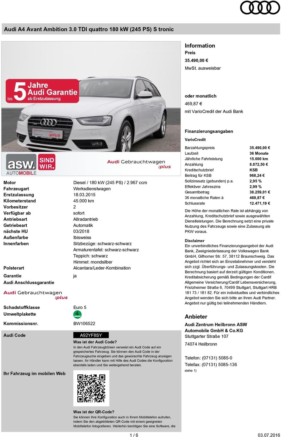 nächste HU Außenfarbe Innenfarben Polsterart Garantie Audi Anschlussgarantie Schadstoffklasse Euro 5 Umweltplakette Kommissionsnr. Audi Code Ihr Fahrzeug im mobilen Web Diesel / 180 kw (245 PS) / 2.