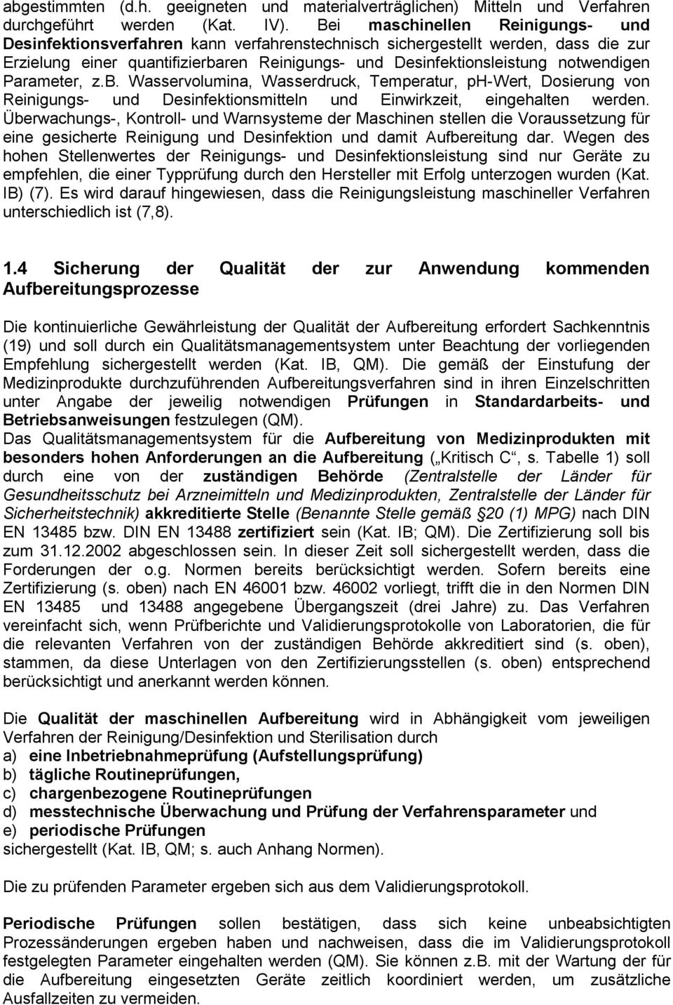 notwendigen Parameter, z.b. Wasservolumina, Wasserdruck, Temperatur, ph-wert, Dosierung von Reinigungs- und Desinfektionsmitteln und Einwirkzeit, eingehalten werden.