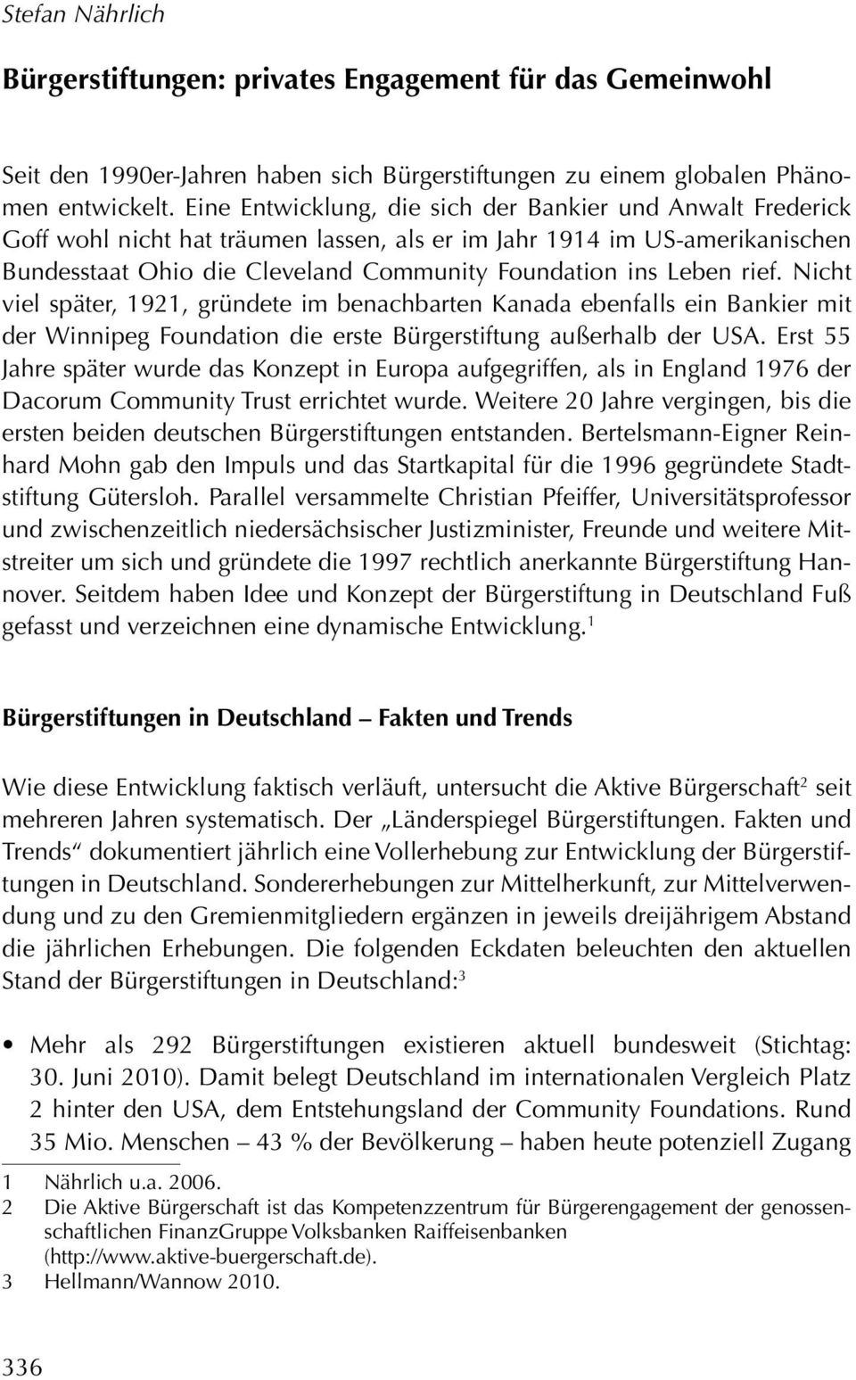 Eine Entwicklung, die sich der Bankier und Anwalt Frederick Goff wohl nicht hat träumen lassen, als er im Jahr 1914 im US-amerikanischen Bundesstaat Ohio die Cleveland Community Foundation ins Leben