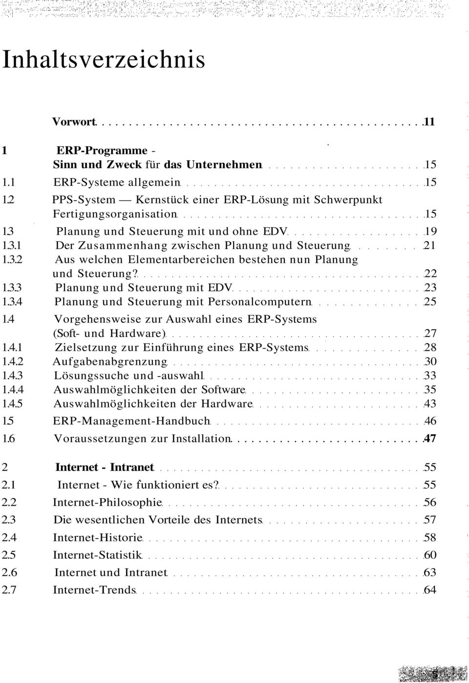 22 1.3.3 Planung und Steuerung mit EDV 23 1.3.4 Planung und Steuerung mit Personalcomputern 25 1.4 Vorgehensweise zur Auswahl eines ERP-Systems (Soft- und Hardware) 27 1.4.1 Zielsetzung zur Einführung eines ERP-Systems 28 1.