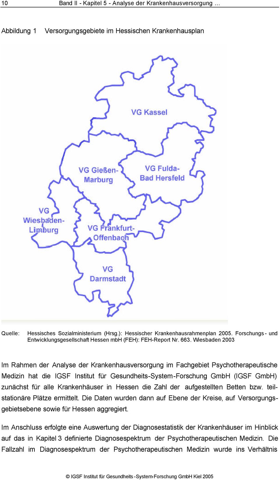 Wiesbaden 2003 Im Rahmen der Analyse der Krankenhausversorgung im Fachgebiet Psychotherapeutische Medizin hat die IGSF Institut für Gesundheits-System-Forschung GmbH (IGSF GmbH) zunächst für alle