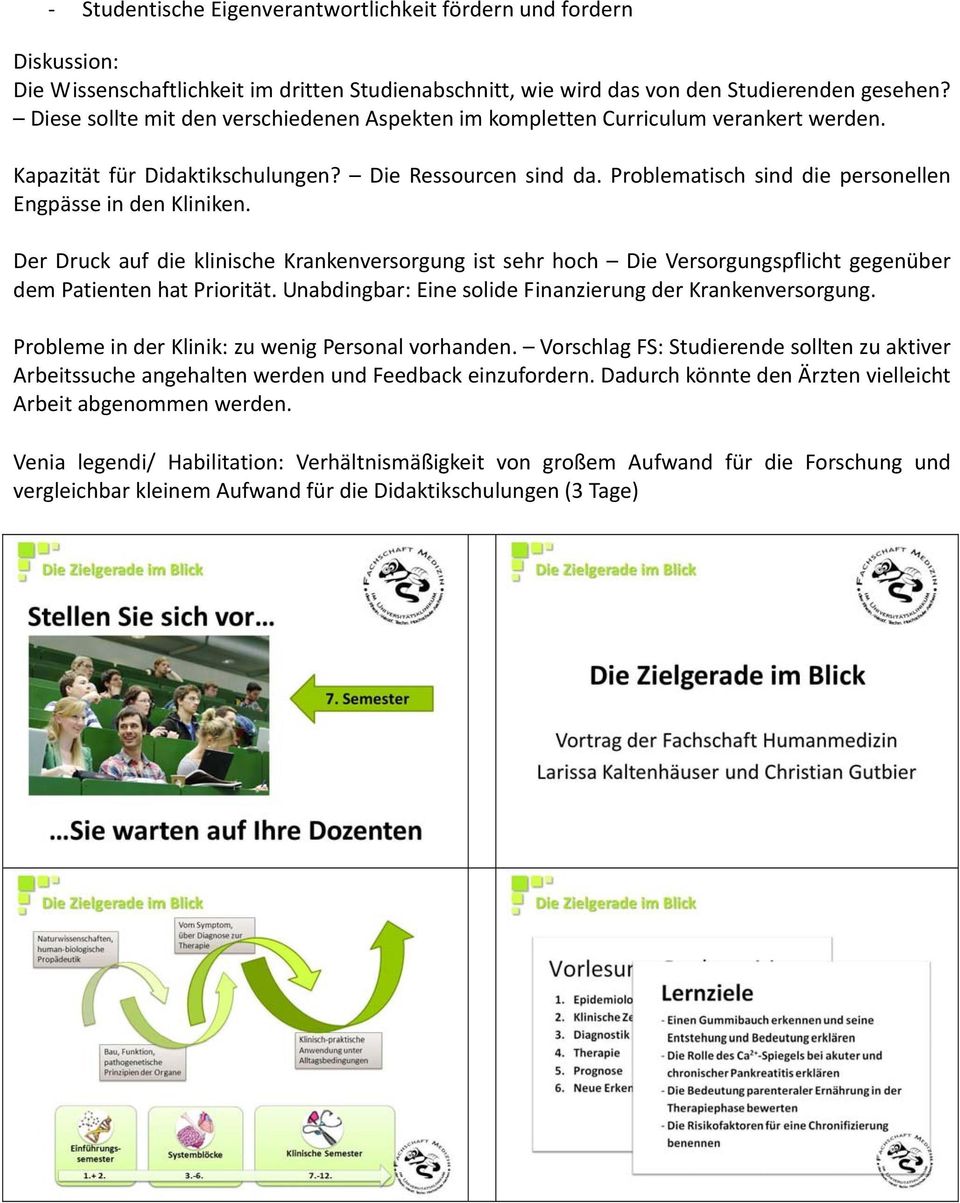 Problematisch sind die personellen Engpässe in den Kliniken. Der Druck auf die klinische Krankenversorgung ist sehr hoch Die Versorgungspflicht gegenüber dem Patienten hat Priorität.