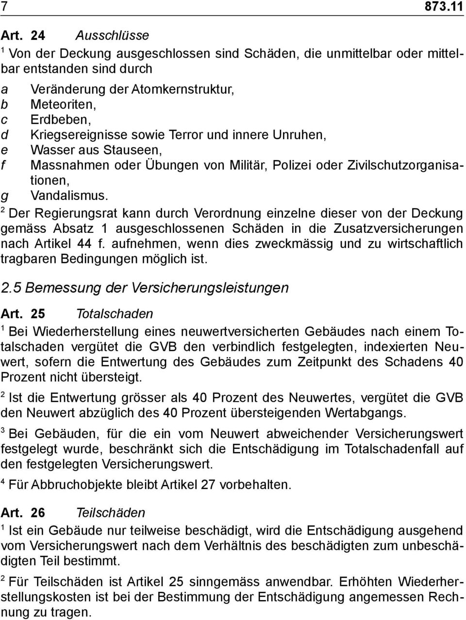 Terror und innere Unruhen, e Wasser aus Stauseen, f Massnahmen oder Übungen von Militär, Polizei oder Zivilschutzorganisationen, g Vandalismus.