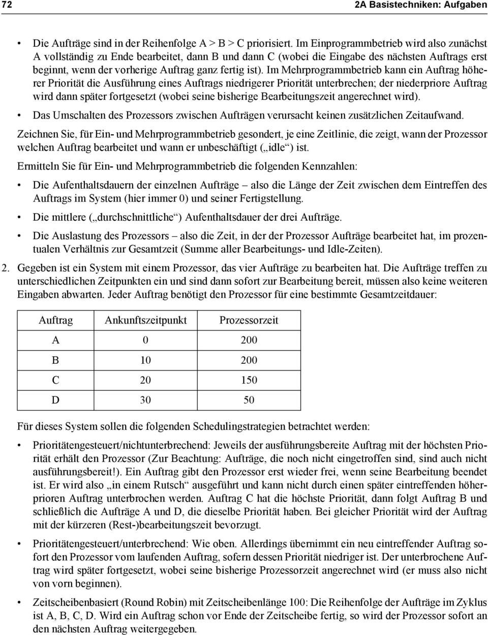 Im Mehrprogrammbetrieb kann ein Auftrag höherer Priorität die Ausführung eines Auftrags niedrigerer Priorität unterbrechen; der niederpriore Auftrag wird dann später fortgesetzt (wobei seine