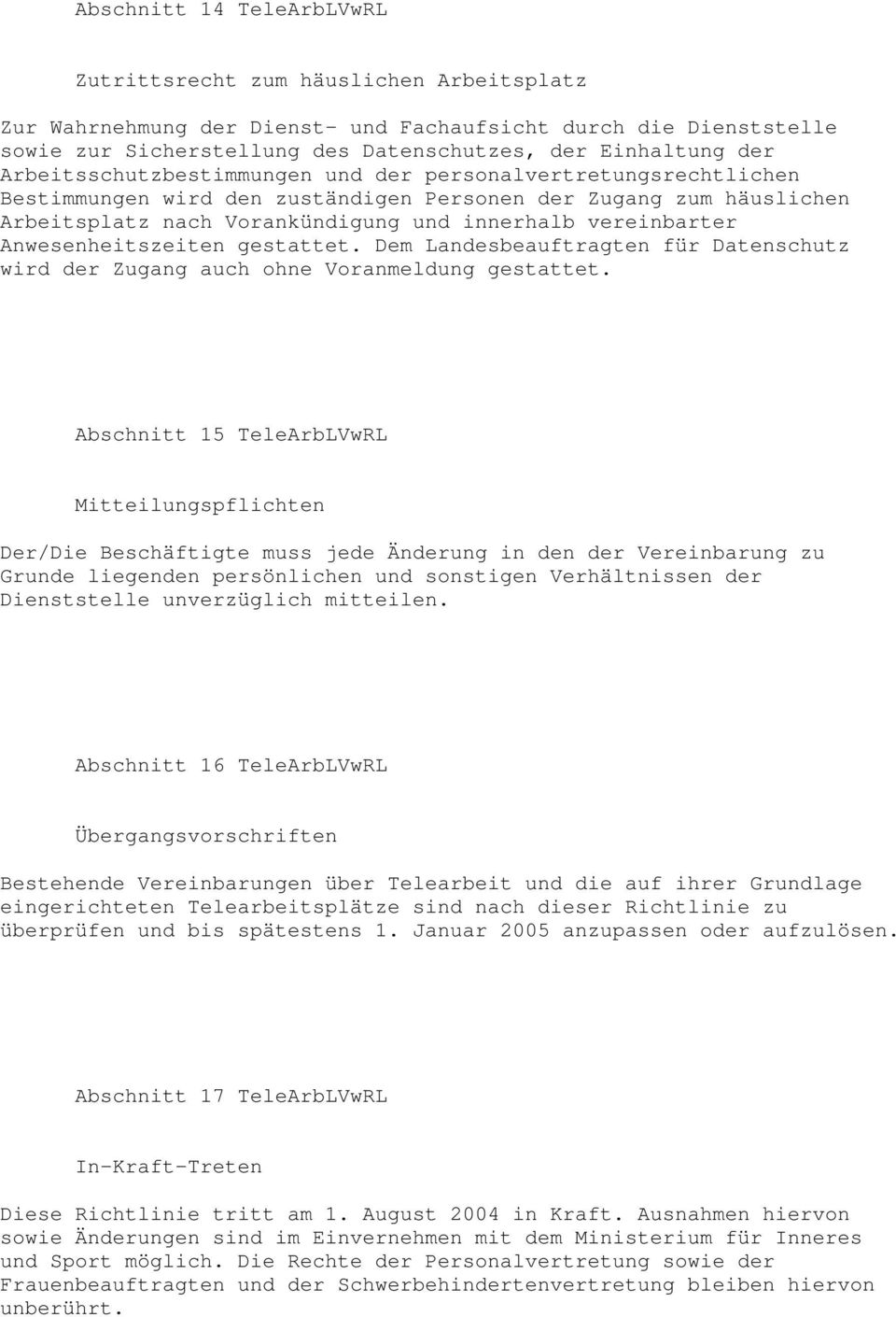 Anwesenheitszeiten gestattet. Dem Landesbeauftragten für Datenschutz wird der Zugang auch ohne Voranmeldung gestattet.