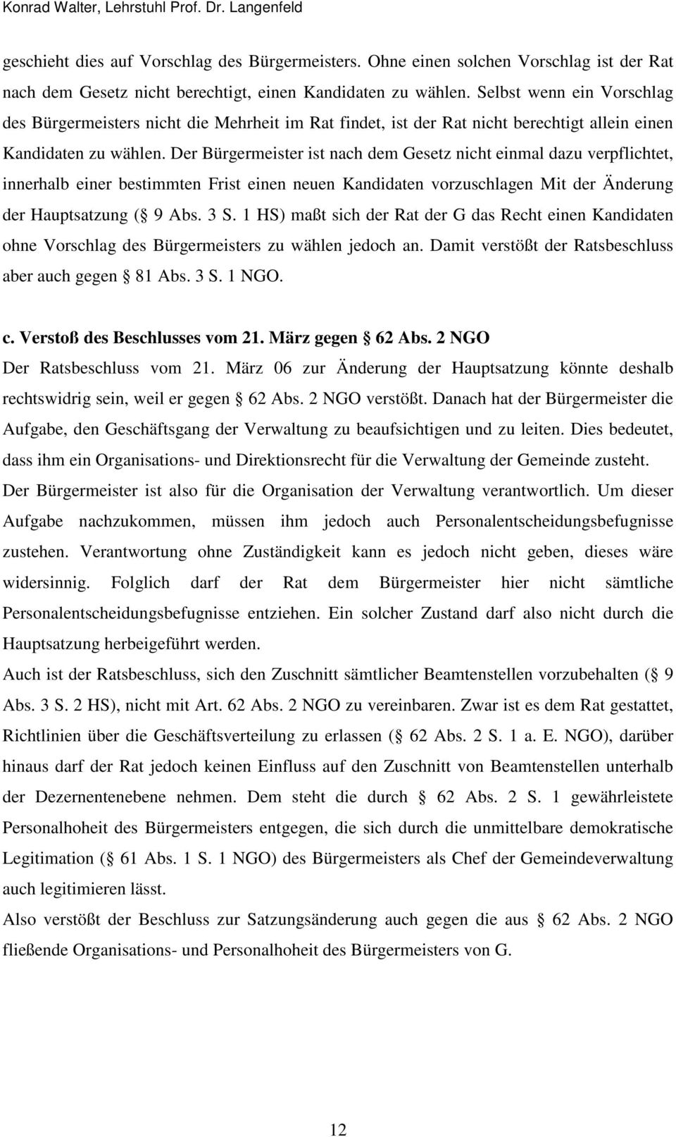 Der Bürgermeister ist nach dem Gesetz nicht einmal dazu verpflichtet, innerhalb einer bestimmten Frist einen neuen Kandidaten vorzuschlagen Mit der Änderung der Hauptsatzung ( 9 Abs. 3 S.