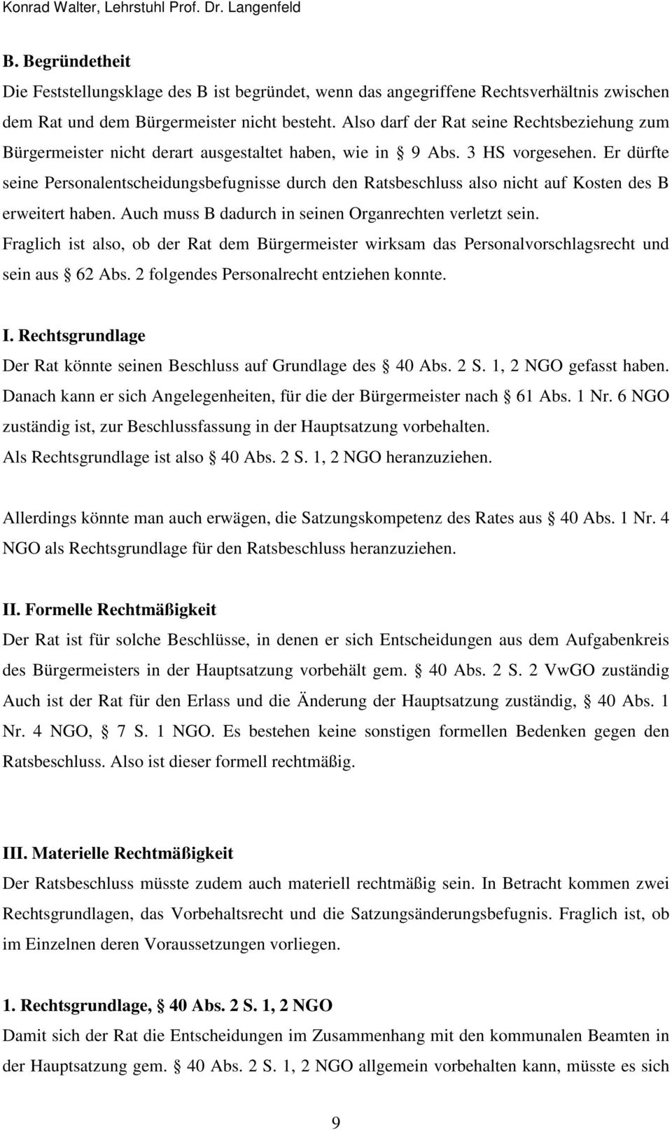 Er dürfte seine Personalentscheidungsbefugnisse durch den Ratsbeschluss also nicht auf Kosten des B erweitert haben. Auch muss B dadurch in seinen Organrechten verletzt sein.