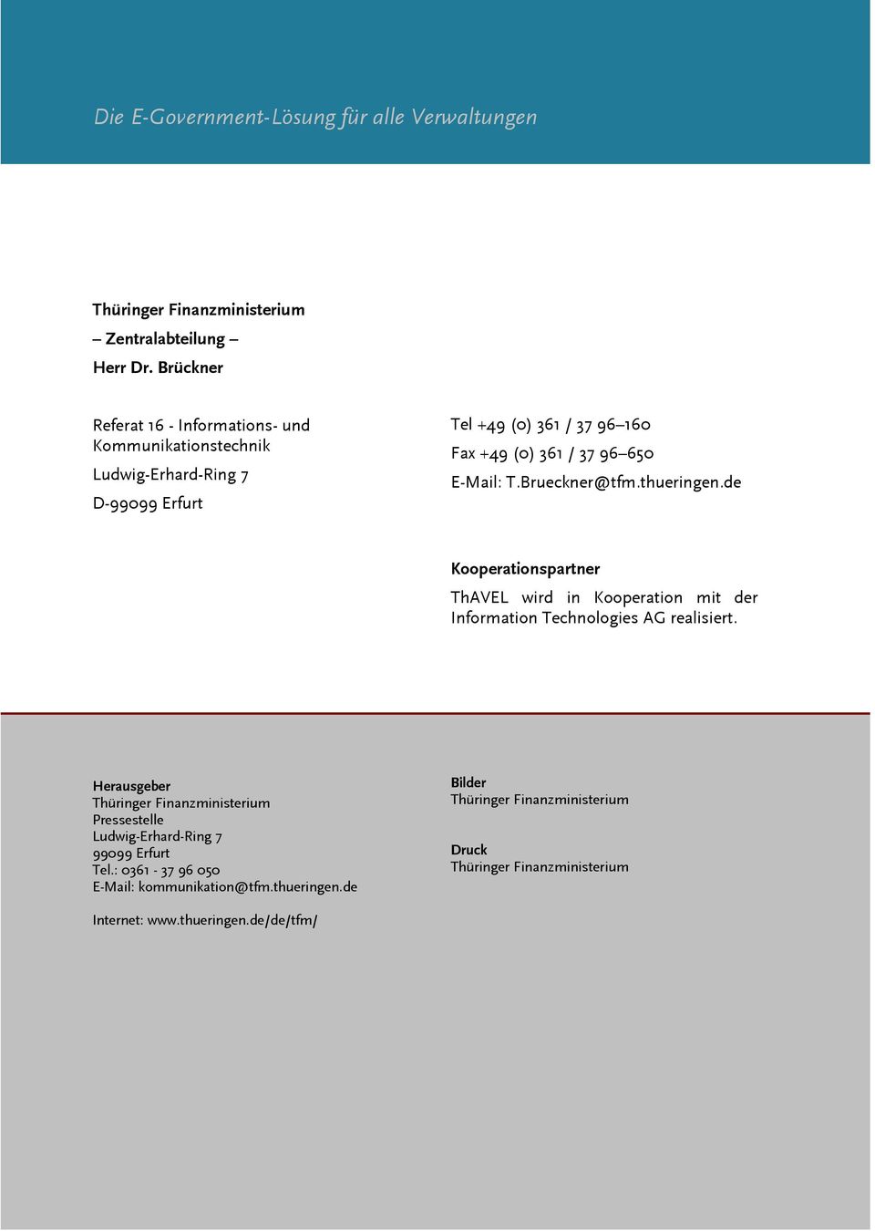650 E-Mail: T.Brueckner@tfm.thueringen.de Kooperationspartner ThAVEL wird in Kooperation mit der Information Technologies AG realisiert.