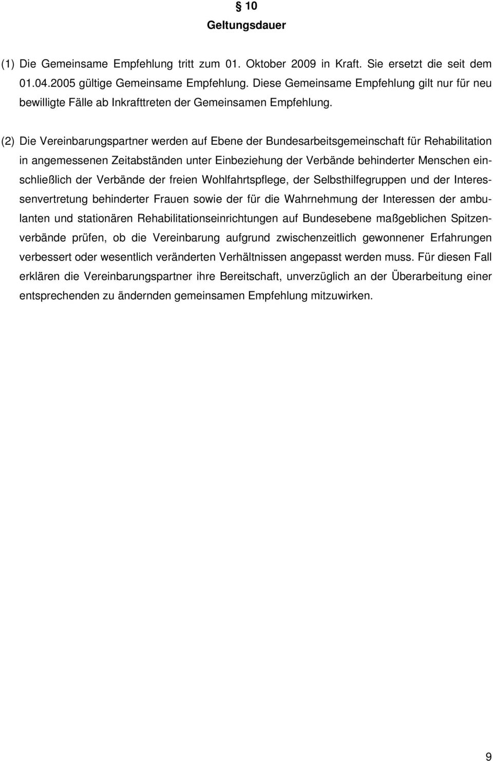 (2) Die Vereinbarungspartner werden auf Ebene der Bundesarbeitsgemeinschaft für Rehabilitation in angemessenen Zeitabständen unter Einbeziehung der Verbände behinderter Menschen einschließlich der